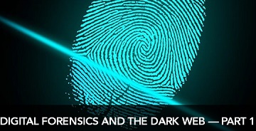 Digital Forensics and the Dark Web, Part 1